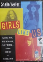 Girls Like Us - Carole King, Joni Mitchell, Carly Simon and the Journey of a Generation written by Sheila Weller performed by Susan Ericksen on MP3 CD (Unabridged)